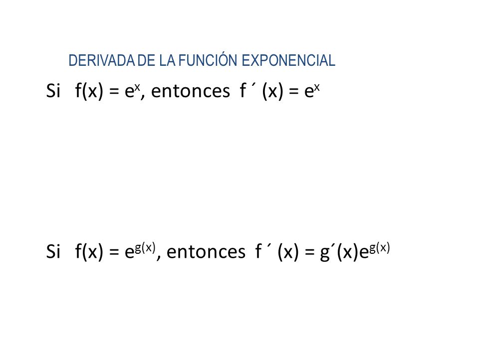 Si f(x) = ex, entonces f ´ (x) = ex