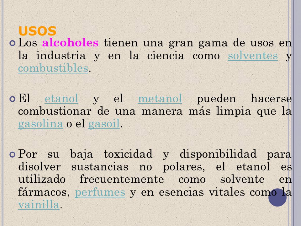 USOS Los alcoholes tienen una gran gama de usos en la industria y en la ciencia como solventes y combustibles.