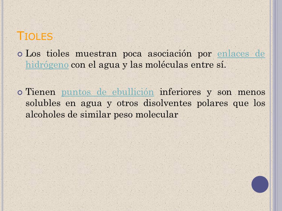 Tioles Los tioles muestran poca asociación por enlaces de hidrógeno con el agua y las moléculas entre sí.