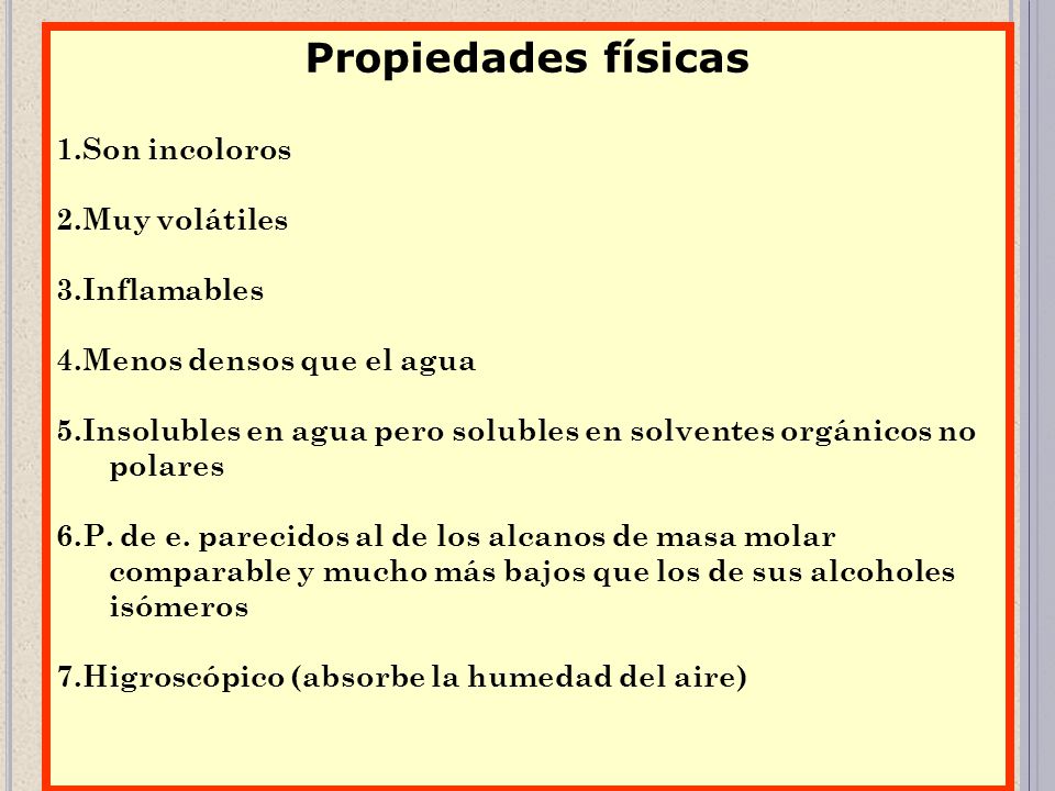 Propiedades físicas 1.Son incoloros 2.Muy volátiles 3.Inflamables