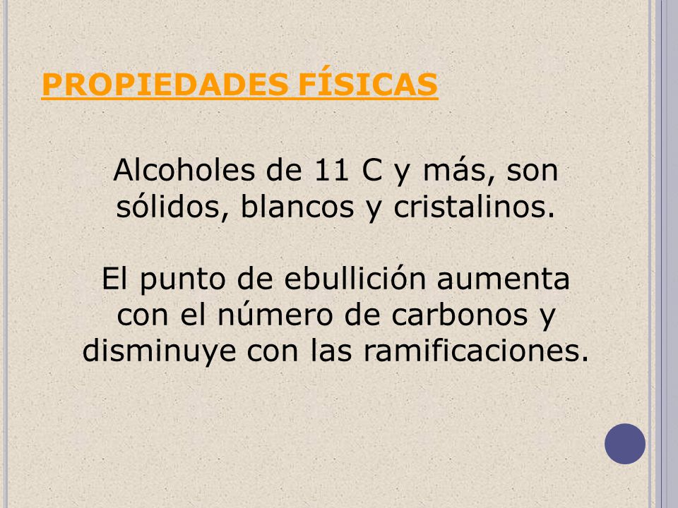Alcoholes de 11 C y más, son sólidos, blancos y cristalinos.