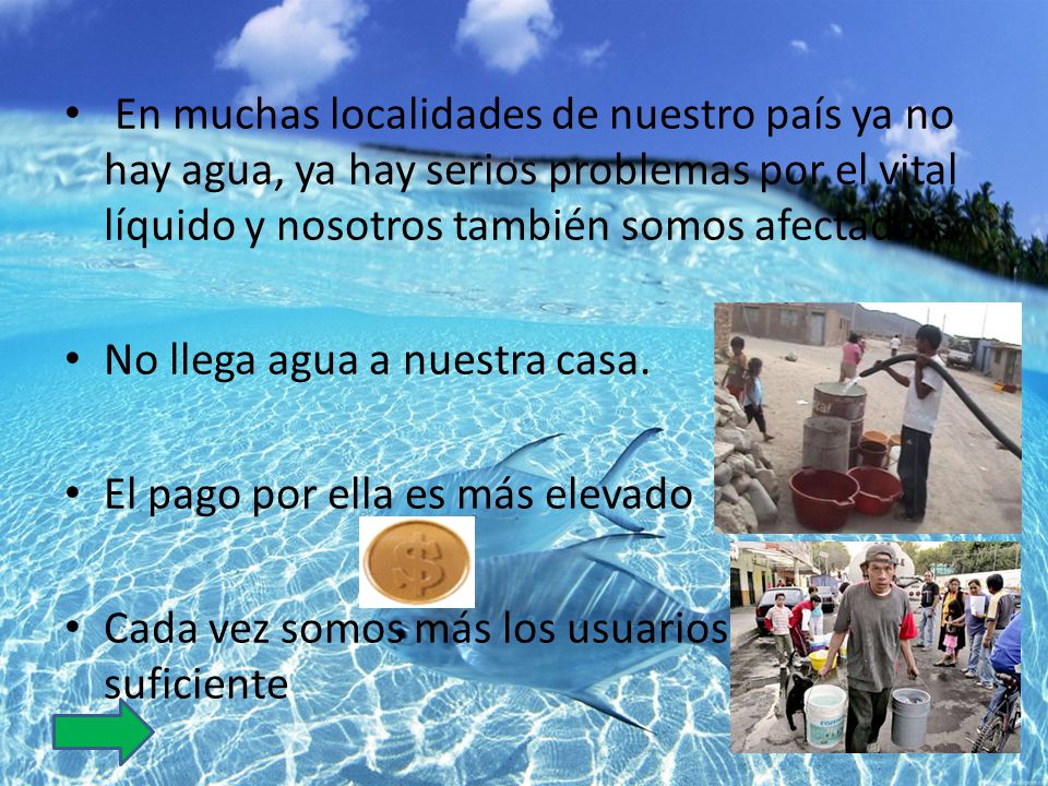 . En muchas localidades de nuestro país ya no hay agua, ya hay serios problemas por el vital líquido y nosotros también somos afectados.