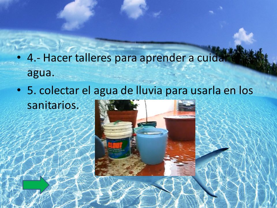 . 4.- Hacer talleres para aprender a cuidar el agua.