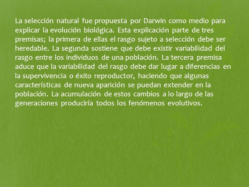 La selección natural fue propuesta por Darwin como medio para explicar la evolución biológica.
