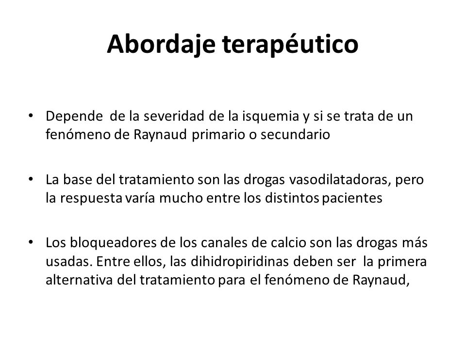 Abordaje terapéutico Depende de la severidad de la isquemia y si se trata de un fenómeno de Raynaud primario o secundario.