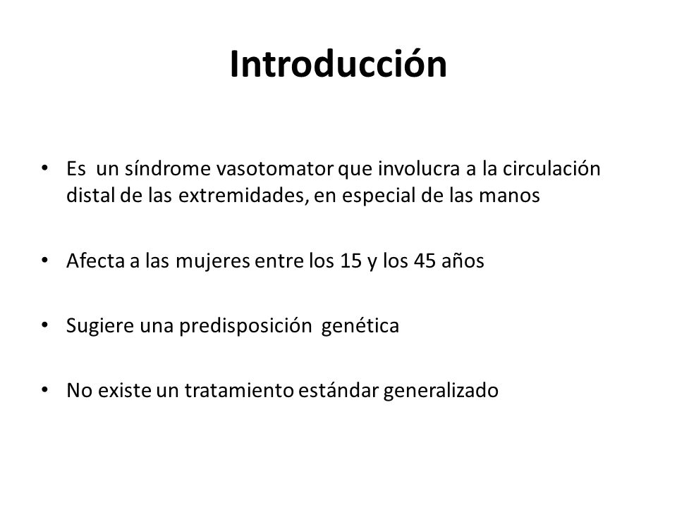 Introducción Es un síndrome vasotomator que involucra a la circulación distal de las extremidades, en especial de las manos.