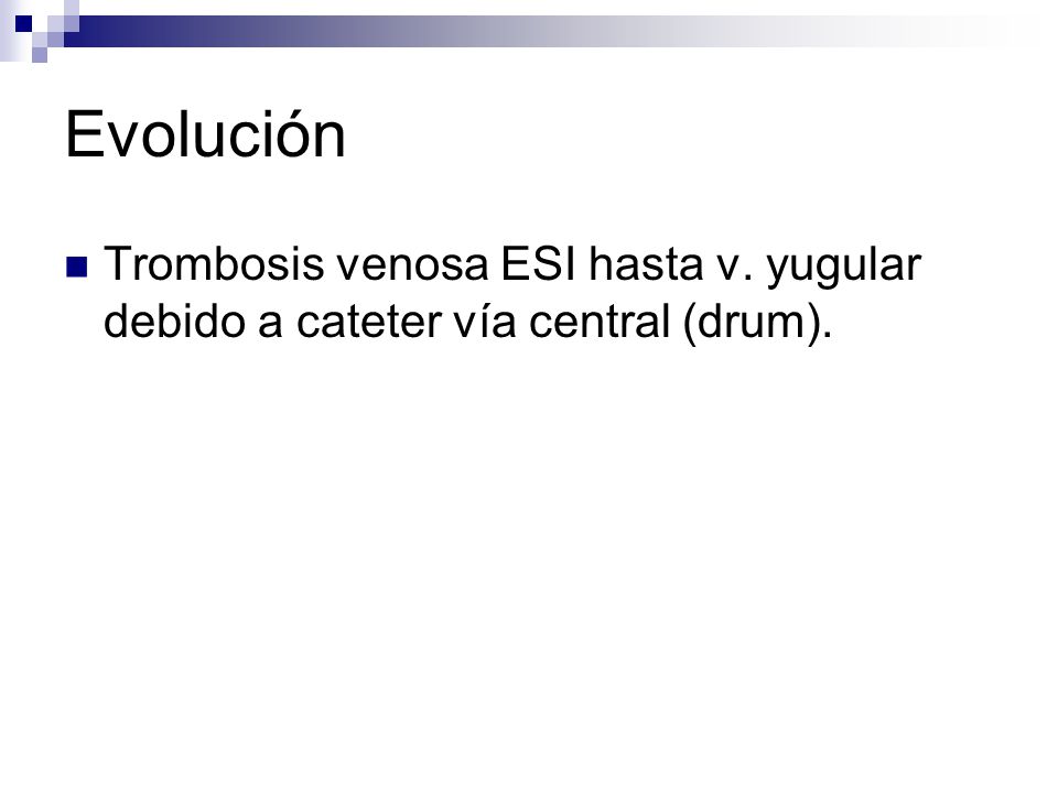 Evolución Trombosis venosa ESI hasta v. yugular debido a cateter vía central (drum).