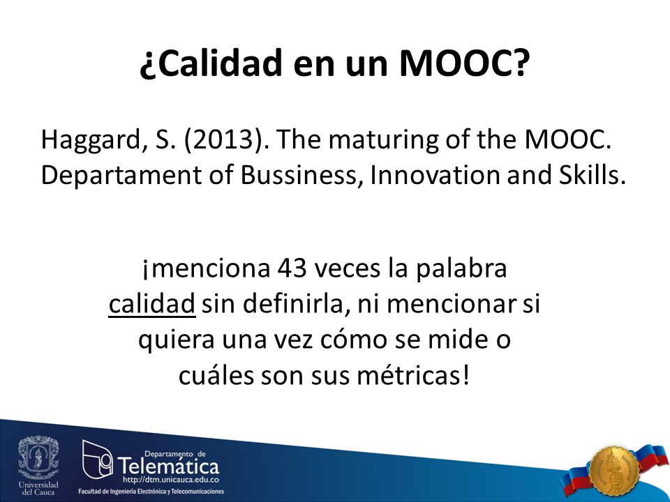 ¿Calidad en un MOOC Haggard, S. (2013). The maturing of the MOOC. Departament of Bussiness, Innovation and Skills.
