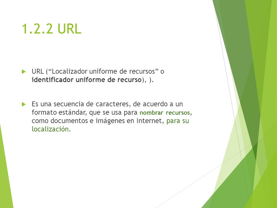 1.2.2 URL URL ( Localizador uniforme de recursos o identificador uniforme de recurso), ).