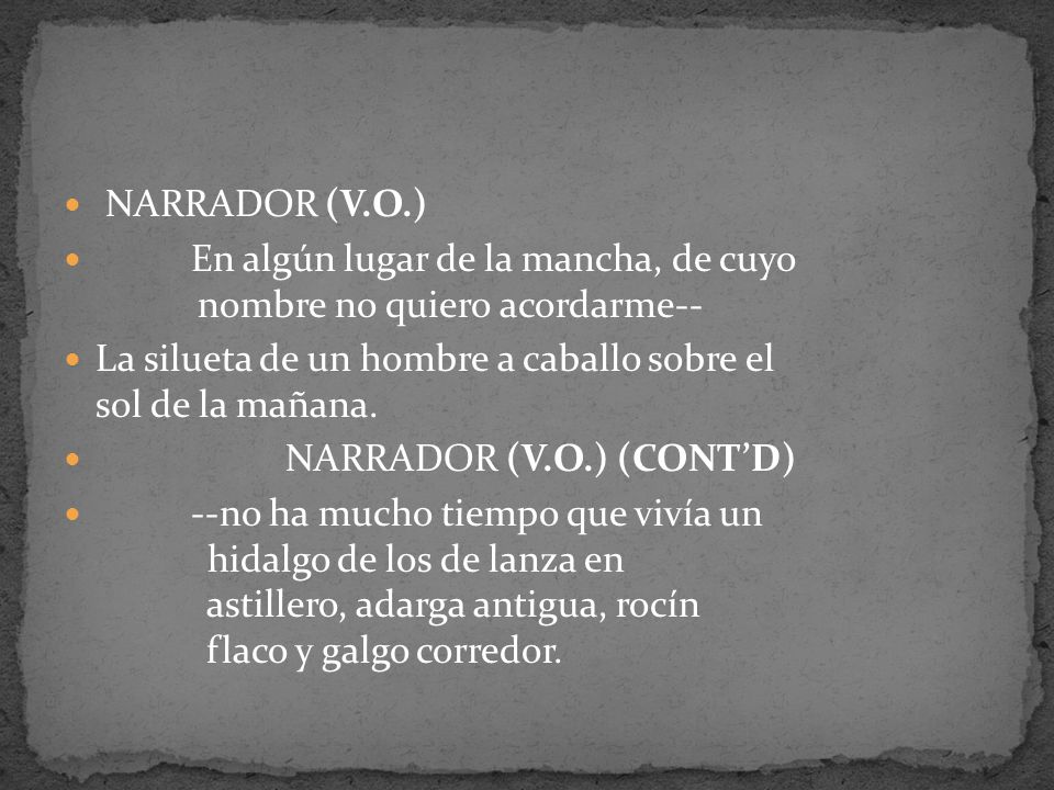 NARRADOR (V.O.) En algún lugar de la mancha, de cuyo nombre no quiero acordarme--