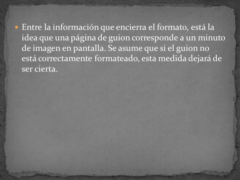 Entre la información que encierra el formato, está la idea que una página de guion corresponde a un minuto de imagen en pantalla.