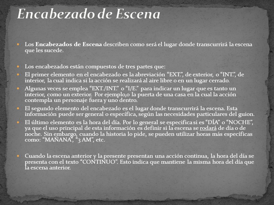 Encabezado de Escena Los Encabezados de Escena describen como será el lugar donde transcurrirá la escena que les sucede.