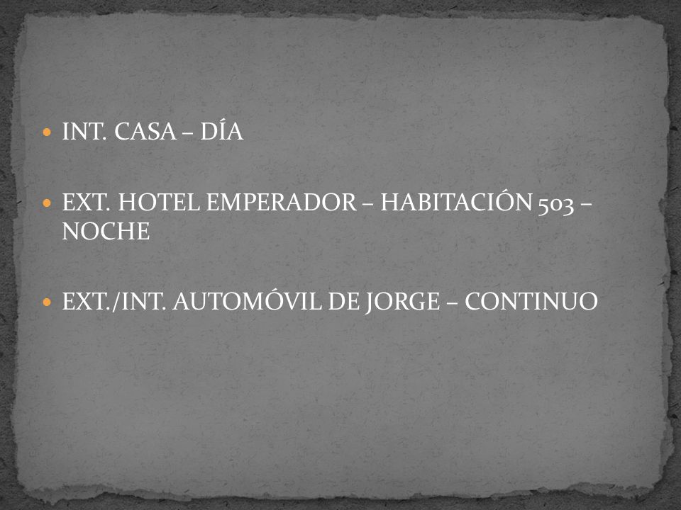 INT. CASA – DÍA EXT. HOTEL EMPERADOR – HABITACIÓN 503 – NOCHE.
