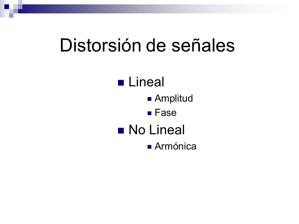 Distorsión de señales Lineal Amplitud Fase No Lineal Armónica