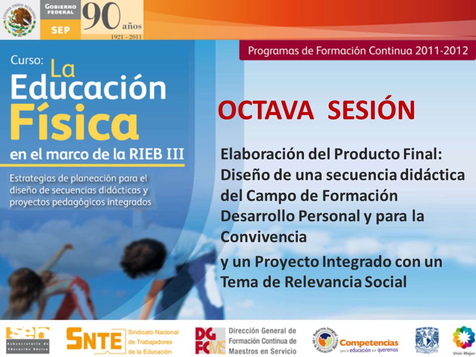 OCTAVA SESIÓN Elaboración del Producto Final: Diseño de una secuencia didáctica del Campo de Formación Desarrollo Personal y para la Convivencia.