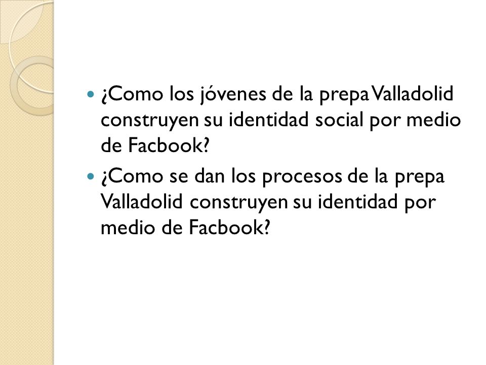 ¿Como los jóvenes de la prepa Valladolid construyen su identidad social por medio de Facbook