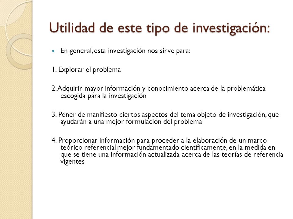 Utilidad de este tipo de investigación: