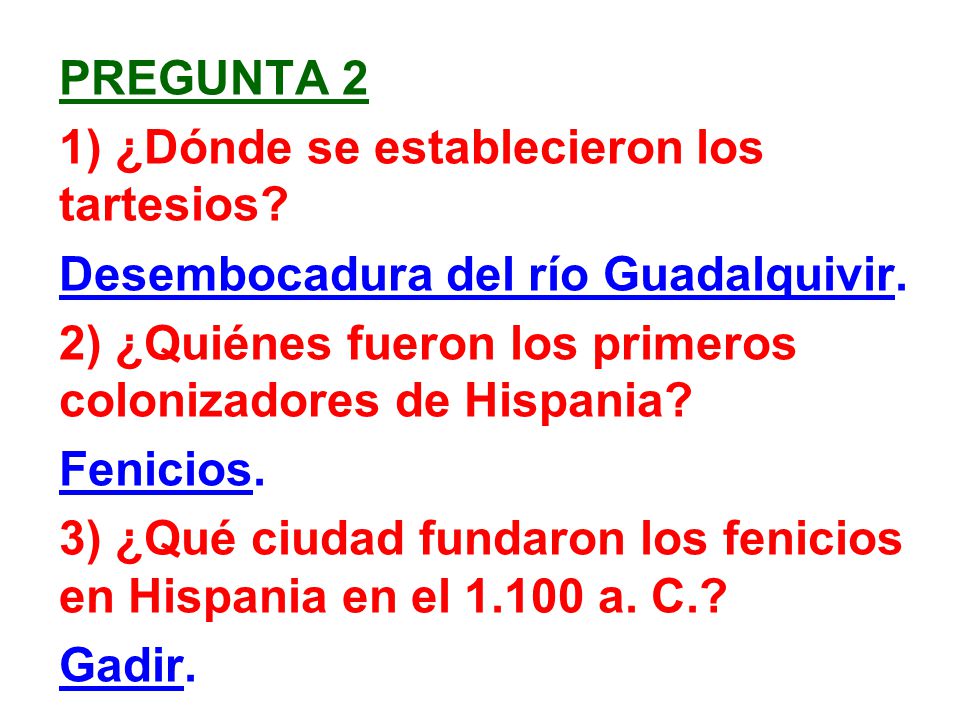 pregunta 2 1) ¿Dónde se establecieron los tartesios Desembocadura del río Guadalquivir. 2) ¿Quiénes fueron los primeros colonizadores de Hispania
