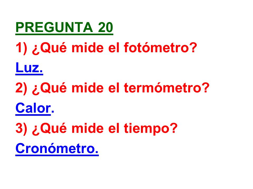 pregunta 20 1) ¿Qué mide el fotómetro. Luz. 2) ¿Qué mide el termómetro