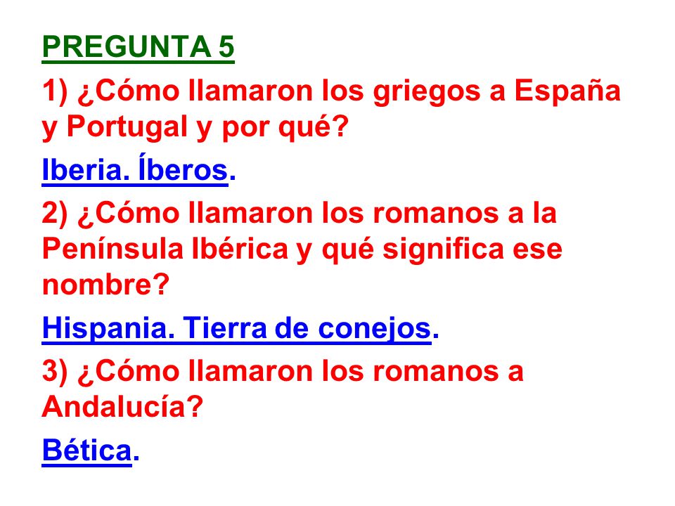 PREGUNTA 5 1) ¿Cómo llamaron los griegos a España y Portugal y por qué Iberia. Íberos.