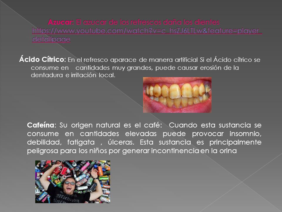 Azucar: El azucar de los refrescos daña los dientes