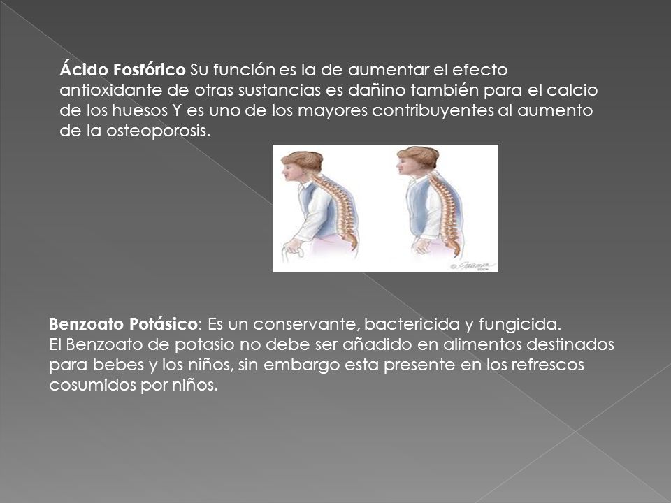 Ácido Fosfórico Su función es la de aumentar el efecto antioxidante de otras sustancias es dañino también para el calcio de los huesos Y es uno de los mayores contribuyentes al aumento de la osteoporosis.