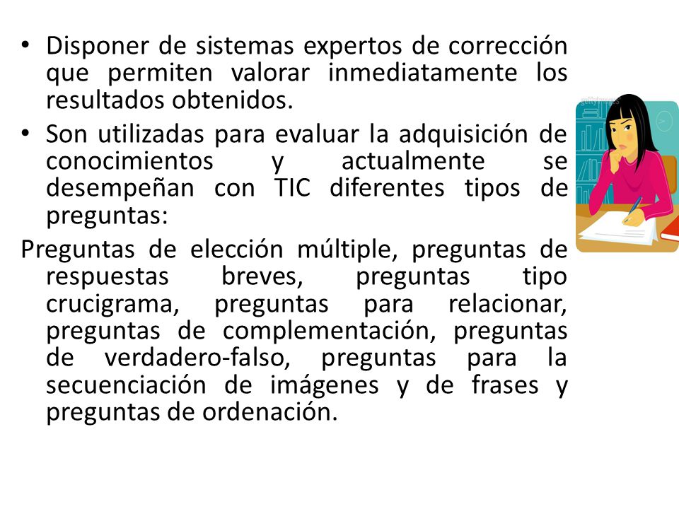 Disponer de sistemas expertos de corrección que permiten valorar inmediatamente los resultados obtenidos.