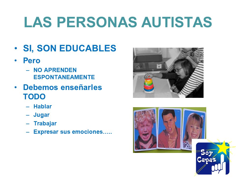 LAS PERSONAS AUTISTAS SI, SON EDUCABLES Pero Debemos enseñarles TODO