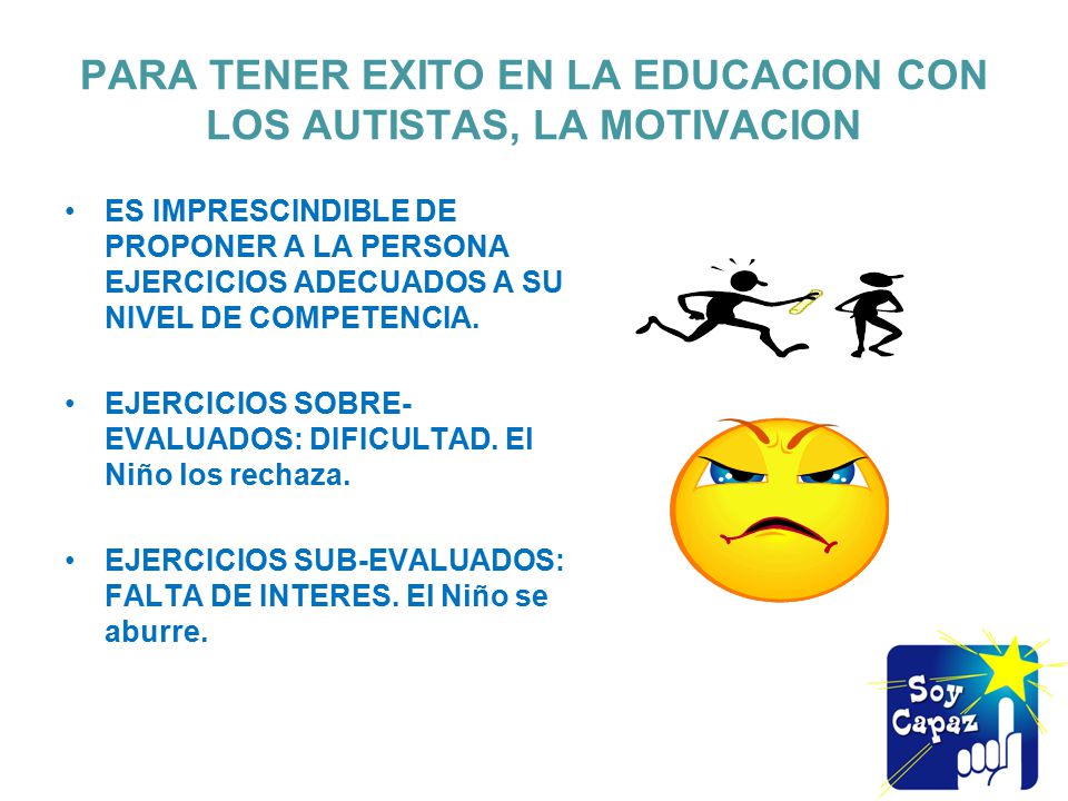 PARA TENER EXITO EN LA EDUCACION CON LOS AUTISTAS, LA MOTIVACION