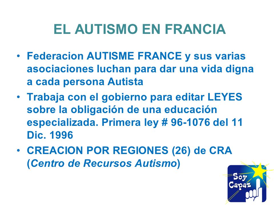 EL AUTISMO EN FRANCIA Federacion AUTISME FRANCE y sus varias asociaciones luchan para dar una vida digna a cada persona Autista.