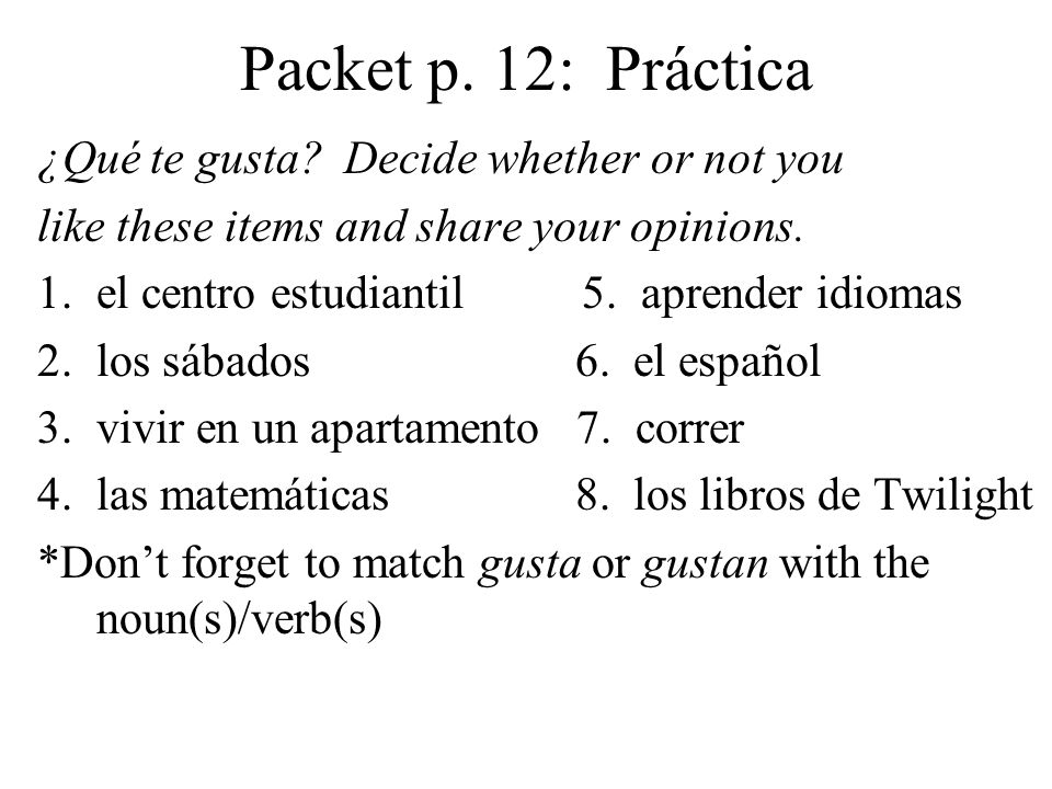 Packet p. 12: Práctica ¿Qué te gusta Decide whether or not you