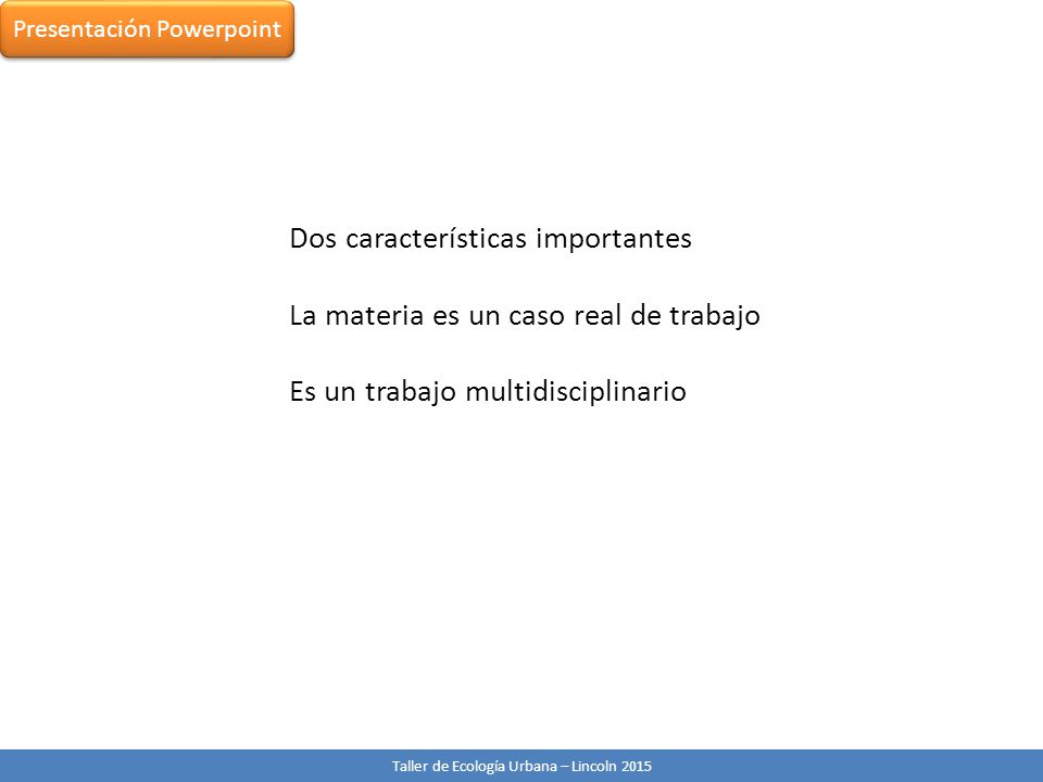 Dos características importantes La materia es un caso real de trabajo