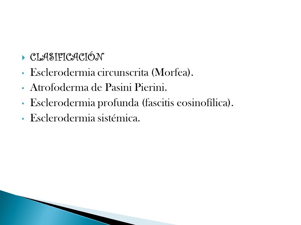 CLASIFICACIÓN Esclerodermia circunscrita (Morfea). Atrofoderma de Pasini Pierini. Esclerodermia profunda (fascitis eosinofílica).