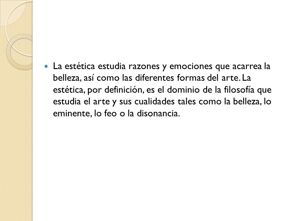 La estética estudia razones y emociones que acarrea la belleza, así como las diferentes formas del arte.