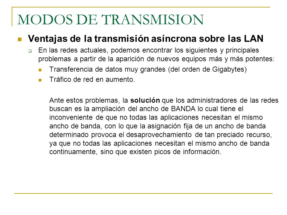 MODOS DE TRANSMISION Ventajas de la transmisión asíncrona sobre las LAN.