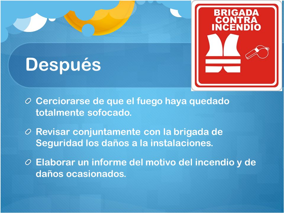 Después Cerciorarse de que el fuego haya quedado totalmente sofocado.