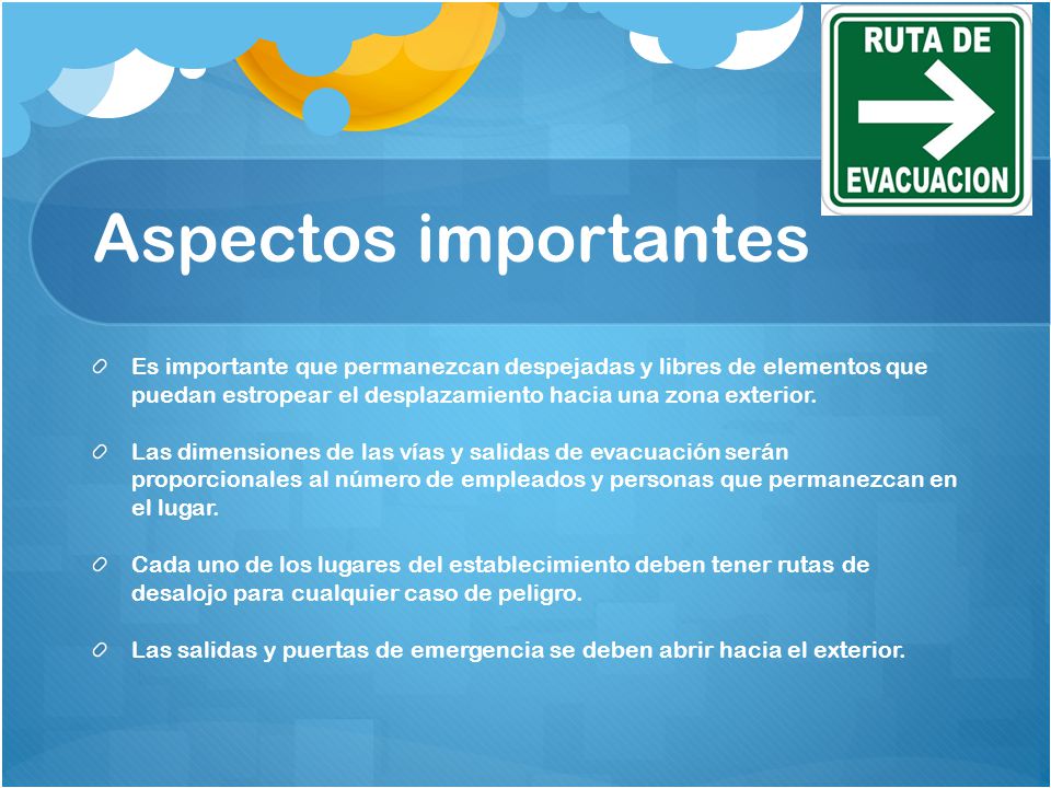 Aspectos importantes Es importante que permanezcan despejadas y libres de elementos que puedan estropear el desplazamiento hacia una zona exterior.