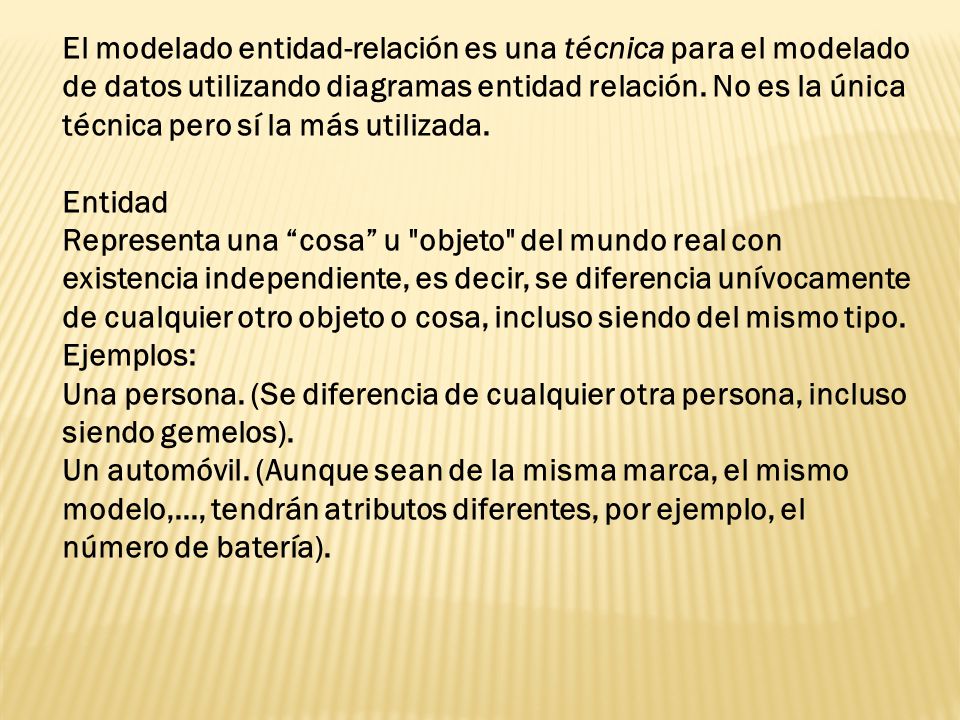 El modelado entidad-relación es una técnica para el modelado de datos utilizando diagramas entidad relación. No es la única técnica pero sí la más utilizada.