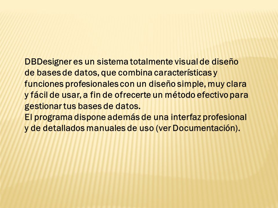 DBDesigner es un sistema totalmente visual de diseño de bases de datos, que combina características y funciones profesionales con un diseño simple, muy clara y fácil de usar, a fin de ofrecerte un método efectivo para gestionar tus bases de datos.