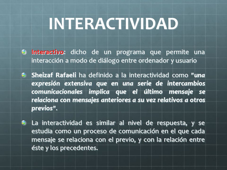 INTERACTIVIDAD Interactivo: dicho de un programa que permite una interacción a modo de diálogo entre ordenador y usuario.