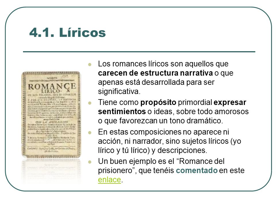 4.1. Líricos Los romances líricos son aquellos que carecen de estructura narrativa o que apenas está desarrollada para ser significativa.