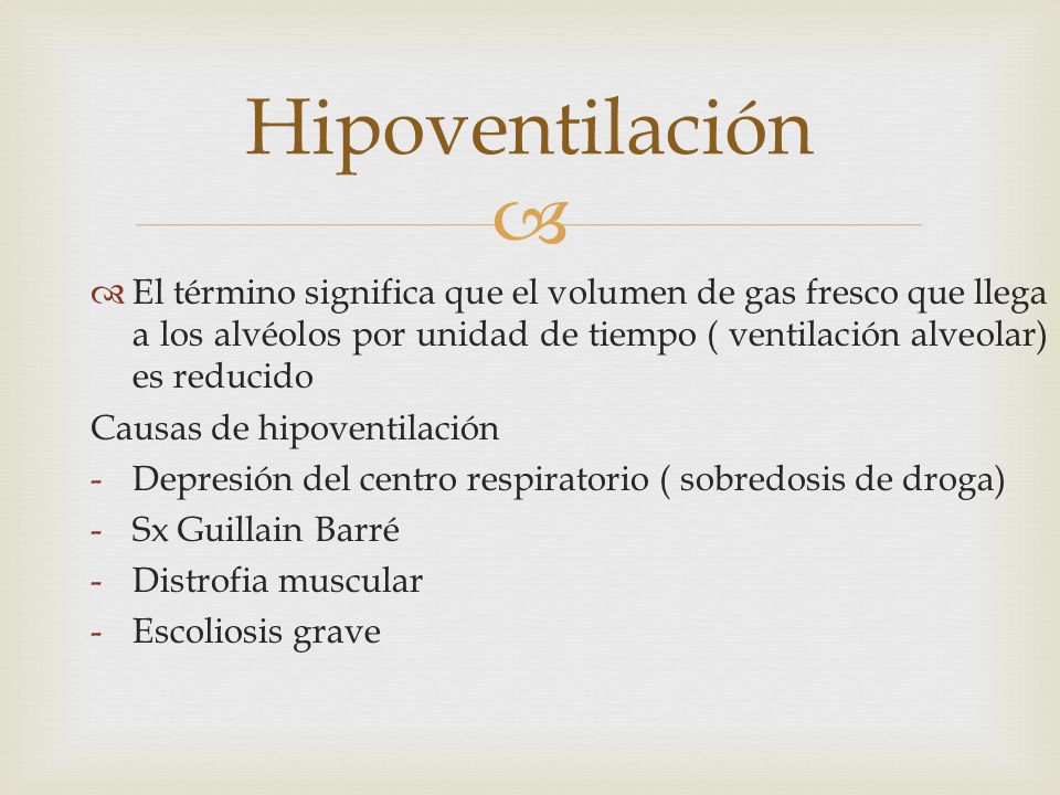 Hipoventilación El término significa que el volumen de gas fresco que llega a los alvéolos por unidad de tiempo ( ventilación alveolar) es reducido.