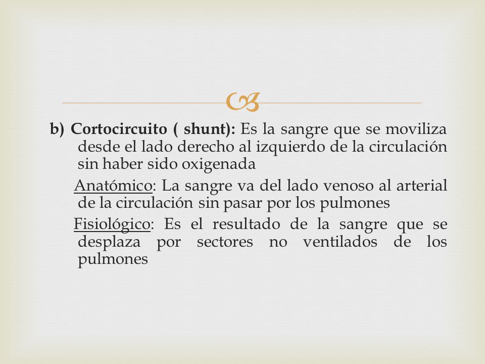 b) Cortocircuito ( shunt): Es la sangre que se moviliza desde el lado derecho al izquierdo de la circulación sin haber sido oxigenada