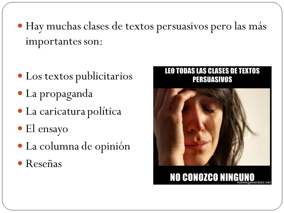 Hay muchas clases de textos persuasivos pero las más importantes son: