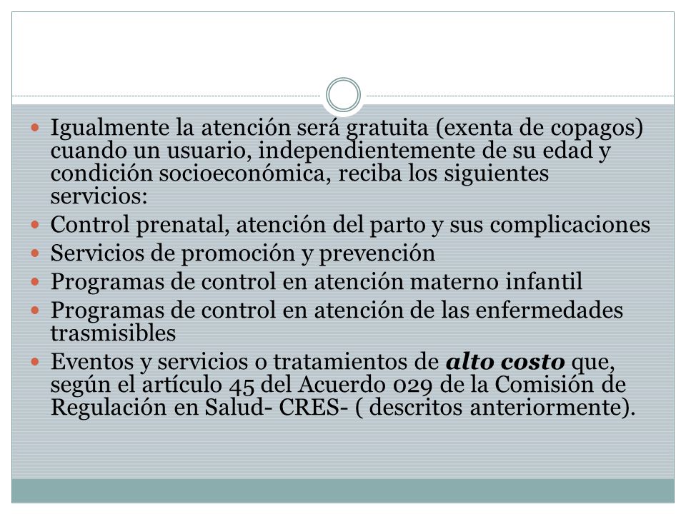 Igualmente la atención será gratuita (exenta de copagos) cuando un usuario, independientemente de su edad y condición socioeconómica, reciba los siguientes servicios: