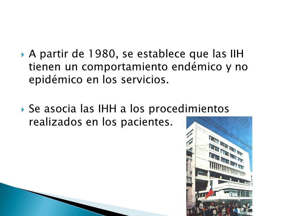 A partir de 1980, se establece que las IIH tienen un comportamiento endémico y no epidémico en los servicios.