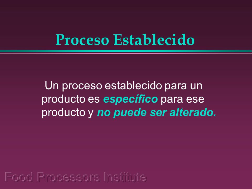 Proceso Establecido Un proceso establecido para un producto es específico para ese producto y no puede ser alterado.