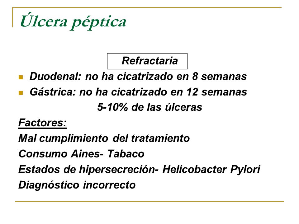 Úlcera péptica Refractaria Duodenal: no ha cicatrizado en 8 semanas