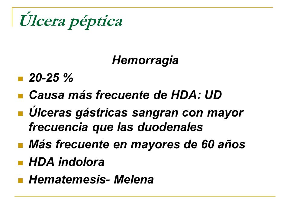Úlcera péptica Hemorragia % Causa más frecuente de HDA: UD