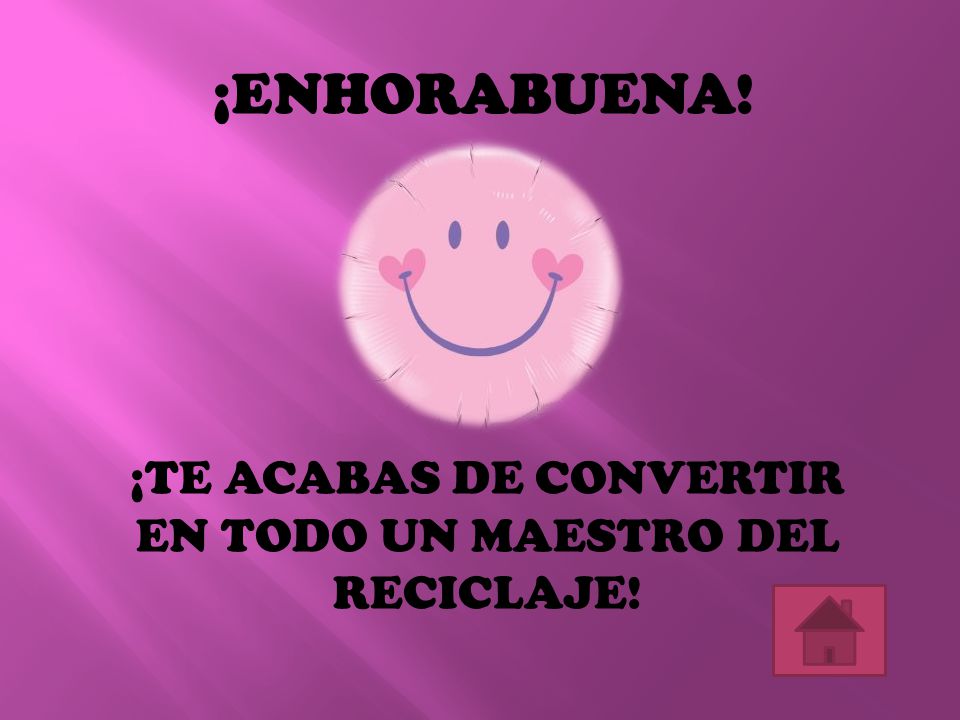 ¡TE ACABAS DE CONVERTIR EN TODO UN MAESTRO DEL RECICLAJE!
